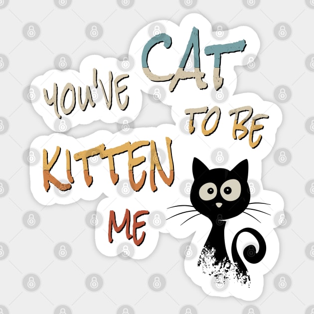 You’ve Cat To Be Kitten Me! Cool Black Sarcastic Cat Sticker by SkizzenMonster